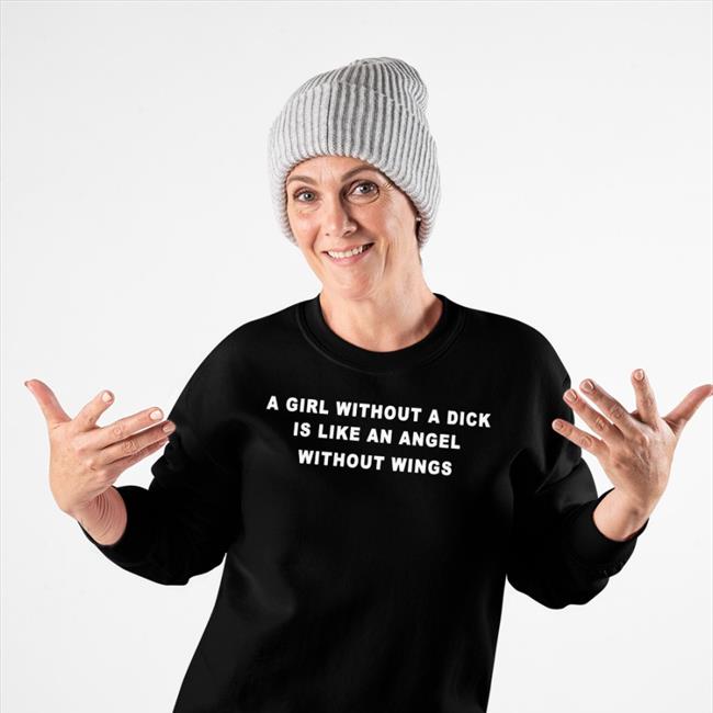 DoSomeMolly A Girl Without A Dick Is Like An Angel Without Wings Shirts