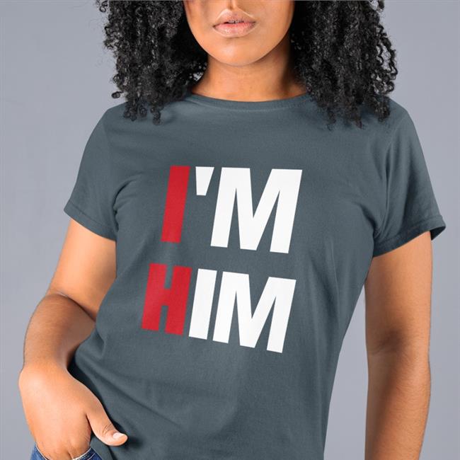 I'm Him Tee Shirt