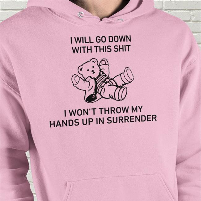 I Will Go Down With This Shit Tees