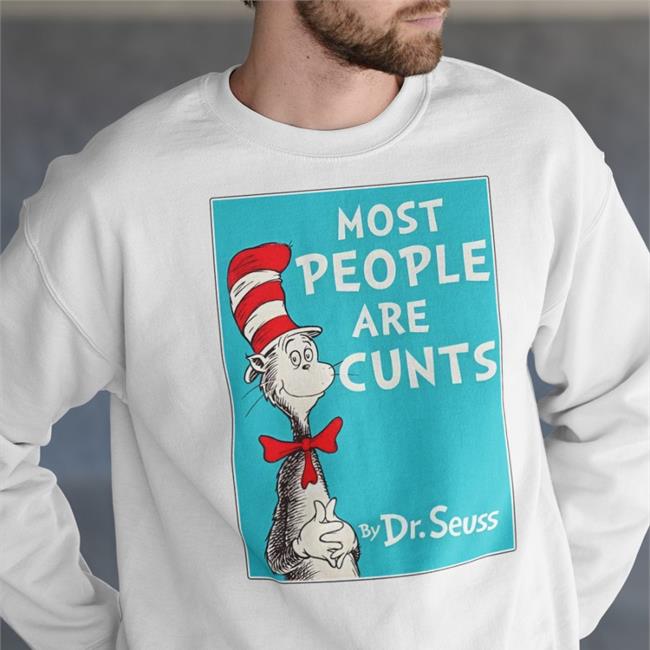 Most People Are Cunts By Dr Seuss Shirt Shirts That Go Hard Merch