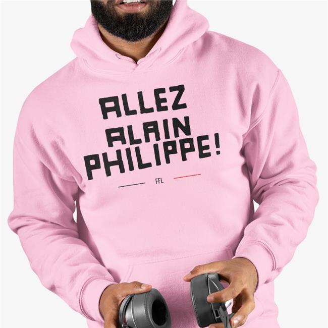Allez Alain Philippe T Shirt Allez Alain Philippe Hoodie Federation Francaise De La Lose FFL Fflose