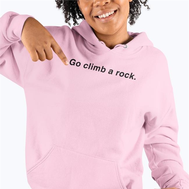 Go Climb A Rock Shirt Funny