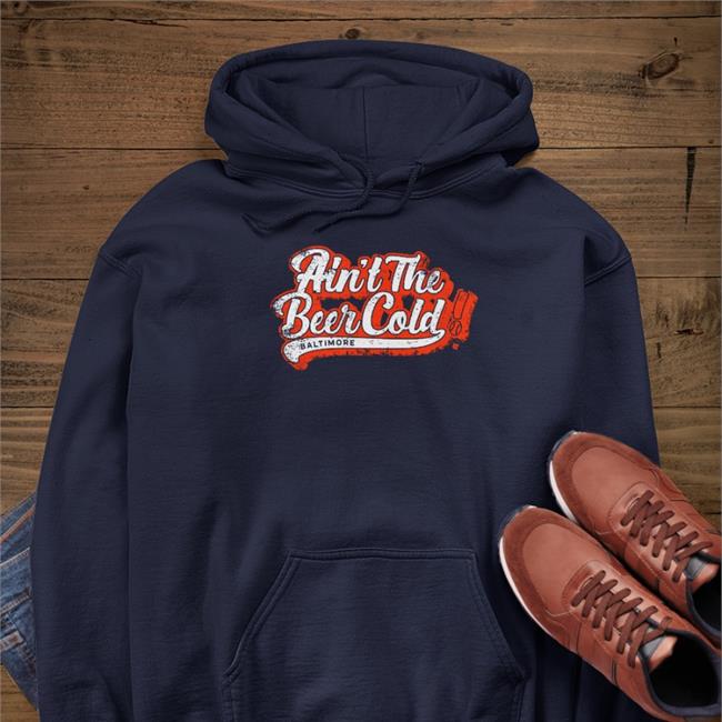 Ain't The Beer Cold Shirts