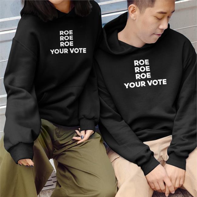 Raygun Merch Biden Roe Roe Roe Your Vote Hoodie Kiersten Warren Roe Roe Roe Your Vote Shirts Kiersten Warren