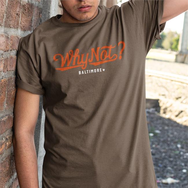 Orioles Why Not Baltimore Shirts BreakingT
