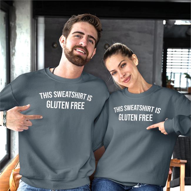 This Sweatshirt Is Gluten Free Tee Shirt