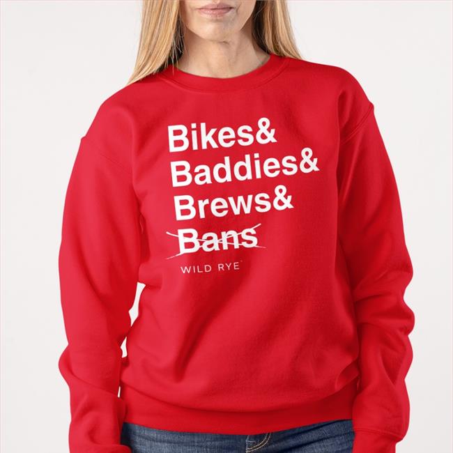 Bikes Baddies Brews And No Bans Benefit T Shirts Wild Rye Merch