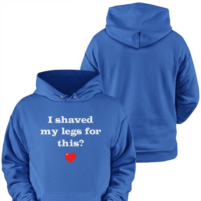 I Shaved My Legs For This T Shirts Daily Sabrina