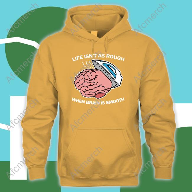 Official Thegoodshirts Merch Life Isn't As Rough When Brain Is Smooth Hoodie