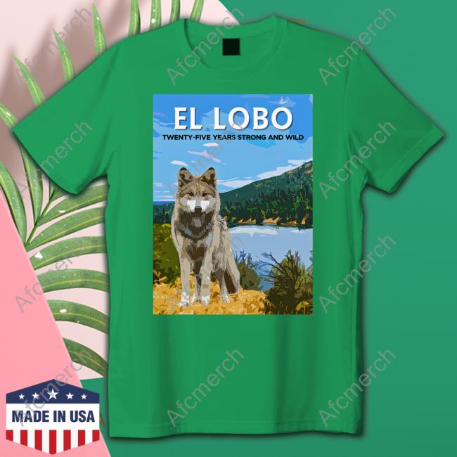 Lobo Week 2023 El Lobo Twenty-Five Years Strong And Wild Shirt Bonfire Merch Lobo Week 2023 El Lobo Twenty-Five Years Strong And Wild Tee Shirt Wolf Conservation Center