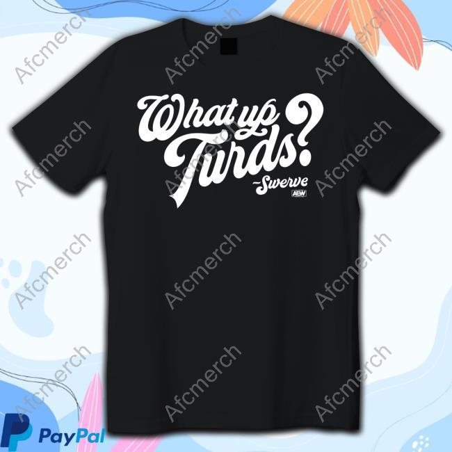 Official Swerve Strickland What Up Turds T Shirts