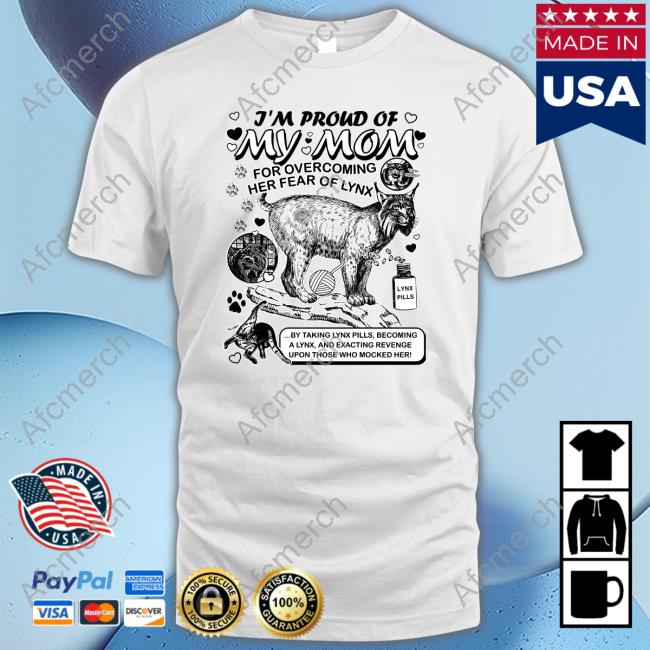 Shirts That Go Hard Lynx Mom By @Arcanebullshit I'm Proud Of My Mom For Overcoming Her Fear Of Lynx Shirt Goodshirts Merch