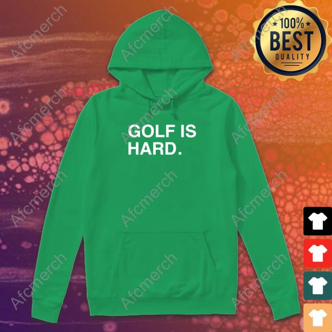 Golf Is Hard Shirts