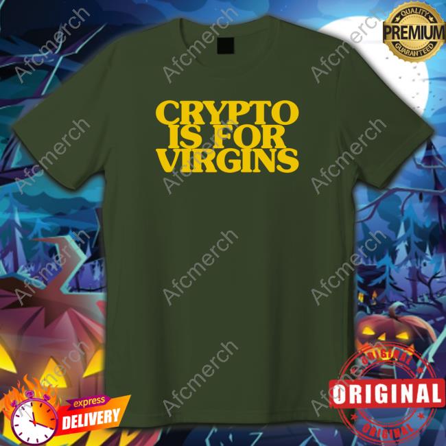 Crypto Is For Virgins T Shirt
