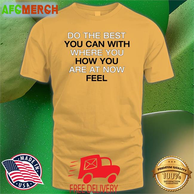 Do The Best You Can With Where You How You Are At Now Fell Long Sleeve
