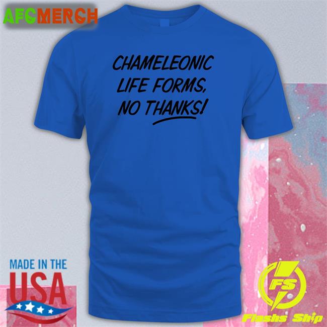 Chameleonic Life Forms No Thanks Shirts