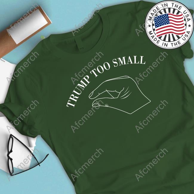 Trump Too Small Shirts
