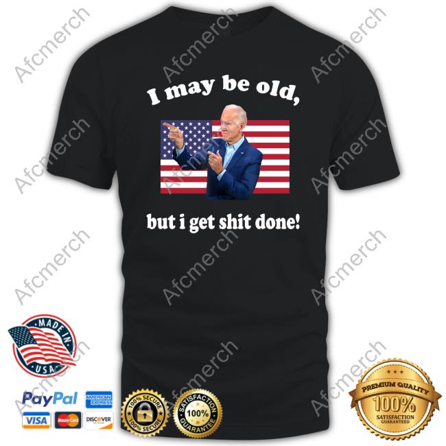 I May Be Old But I Get Shit Done Popover Shirt