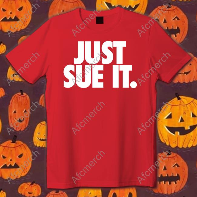 Official Just Sue It Shirts