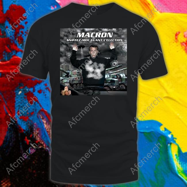 Macron Sniffez Moi Avant L'election New Tee