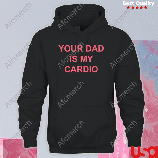 Official Your Dad Is My Cardio Hoodie