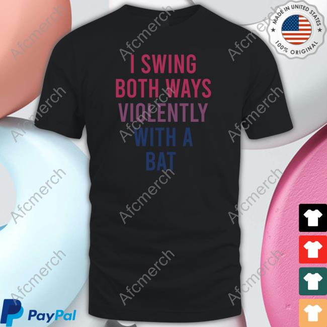 I Swing Both Ways Violently With A Bat Long Sleeve Tee Actual Joe Quinn I Swing Both Ways Violently With A Bat Hoodie