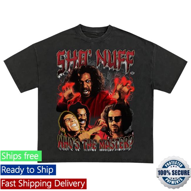 Sho Nuff Who Is The Master Shirt