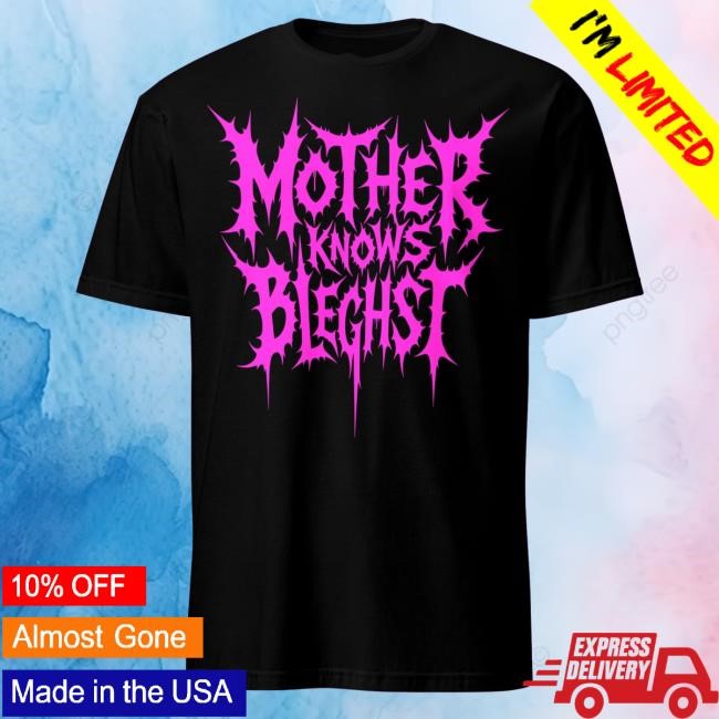 Mother Knows BLEGHST New Tee