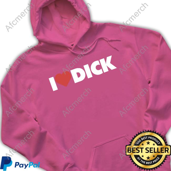 I Love Dick Hoodie I Love Dick Shirt
