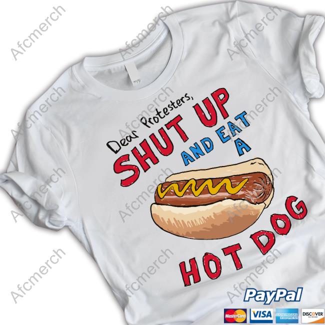 Barstool Sports Merch Store Dear Protesters, Shut Up And Eat A Hot Dog T Shirt
