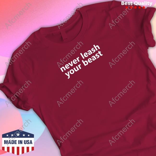 Never Leash Your Beast Tee
