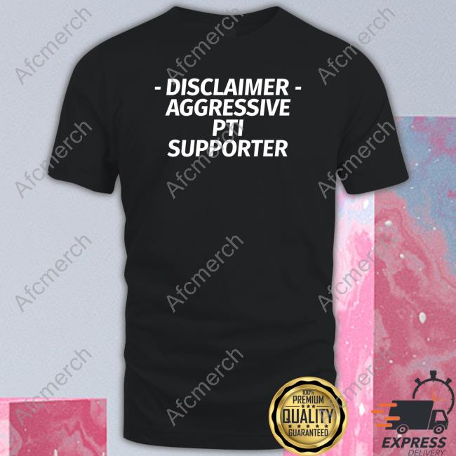 Official Disclaimer Aggressive Pti Supporter Shirt