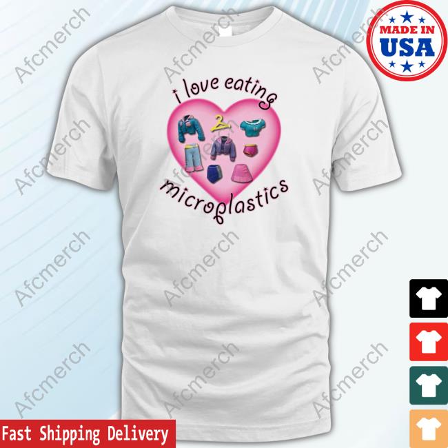I Love Eating Microplastics T Shirt