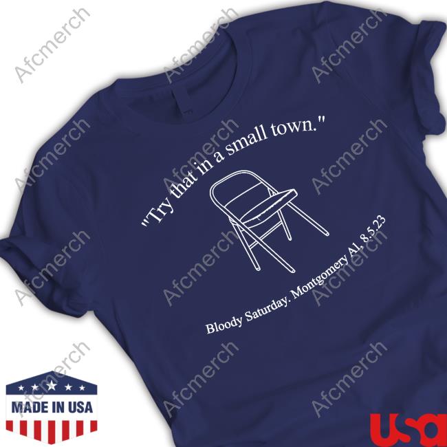 Official Try That In A Small Town Bloody Saturday Montgomery Al 8.5.23 T Shirts