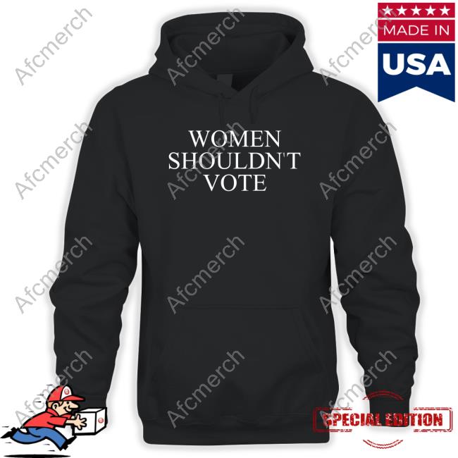 Theaudacitynetwork Justpearlythings Women Shouldn't Vote Shirts