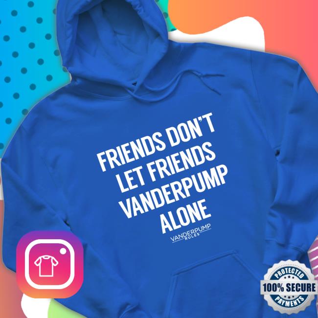 Official Vanderpump Rules Merch Friends Don't Let Friends Pump Alone Long Sleeve T Shirt