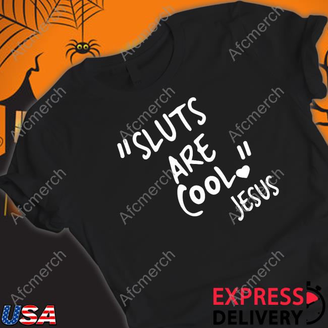 "Slut Are Cool" -Jesus Shirt