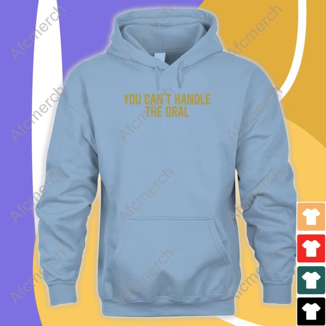 You Can't Handle The Oral Crewneck Sweatshirt