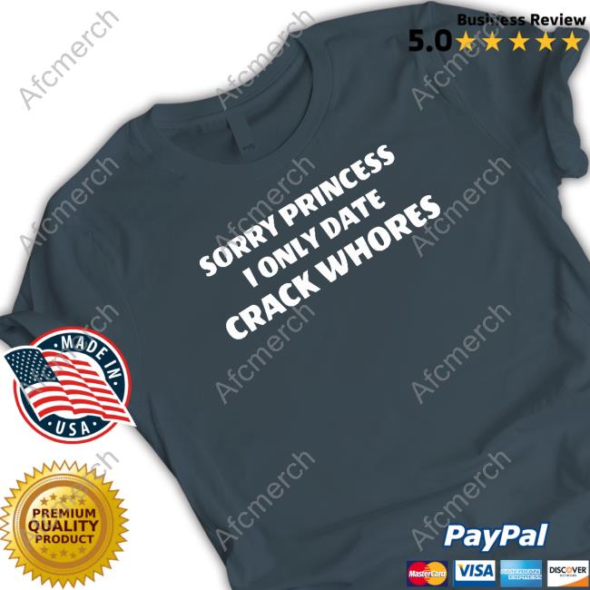 Sorry Princess I Only Date Crack Whores Long Sleeve Tee Leon #Freeslashajit