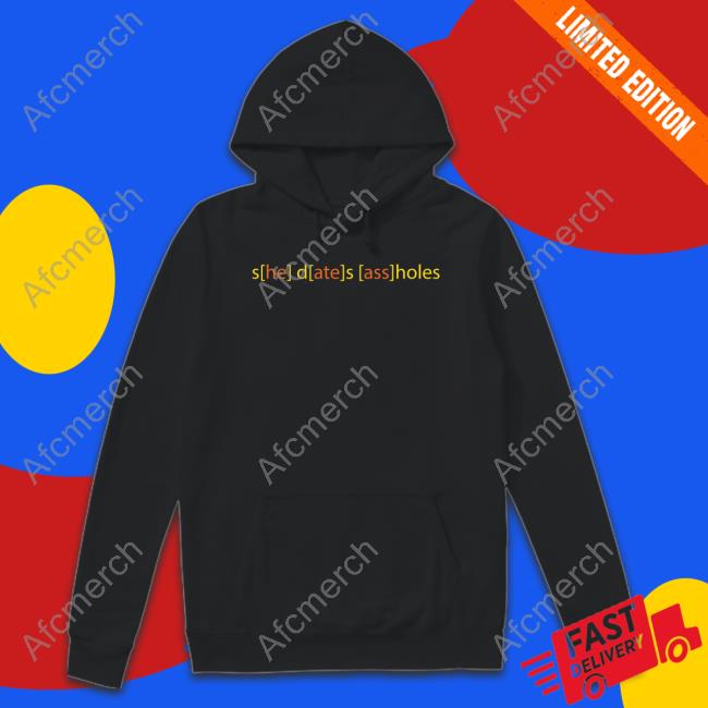 Official She Dates Assholes T Shirts
