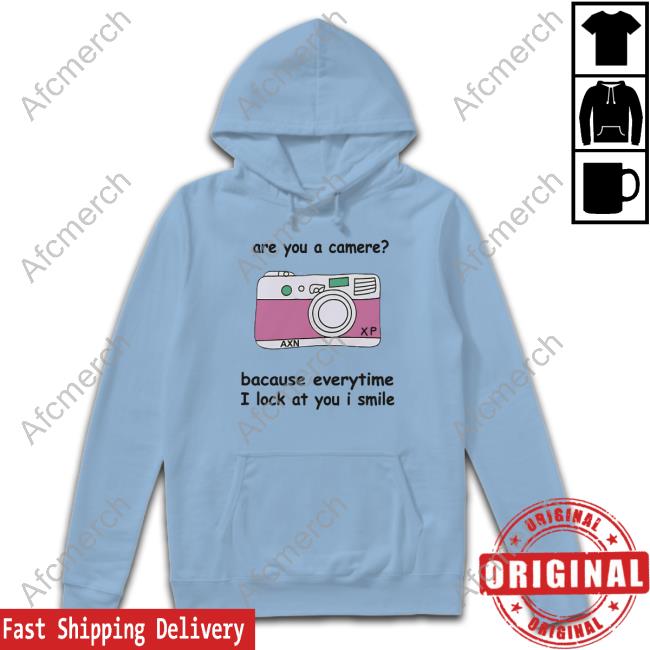 Are You A Camere Bacause Everytime I Lock At You I Smile Shirts