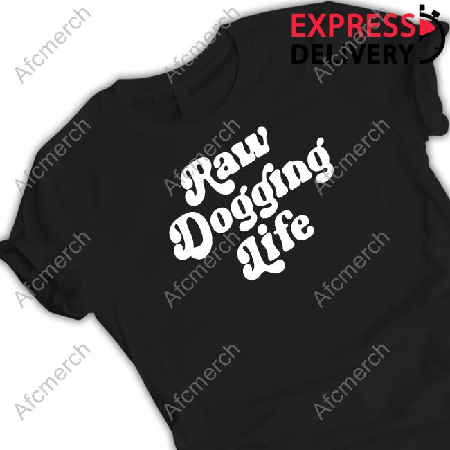 Raw Dogging Life T Shirt