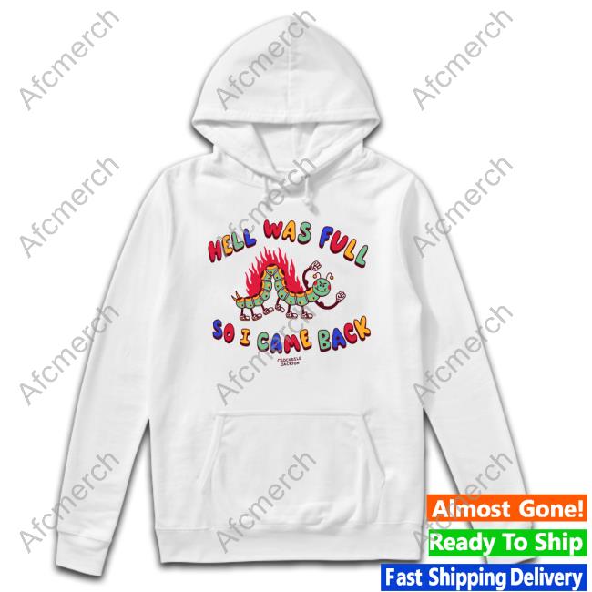 Crocodile Jackson Store Hell Was Full So I Came Back Shirt Shirts That Go Hard Hooded Sweatshirt