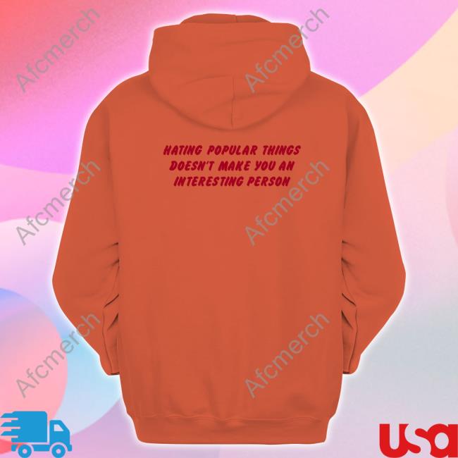 Official Hating Popular Things Doesn't Make You An Interesting Person Shirt