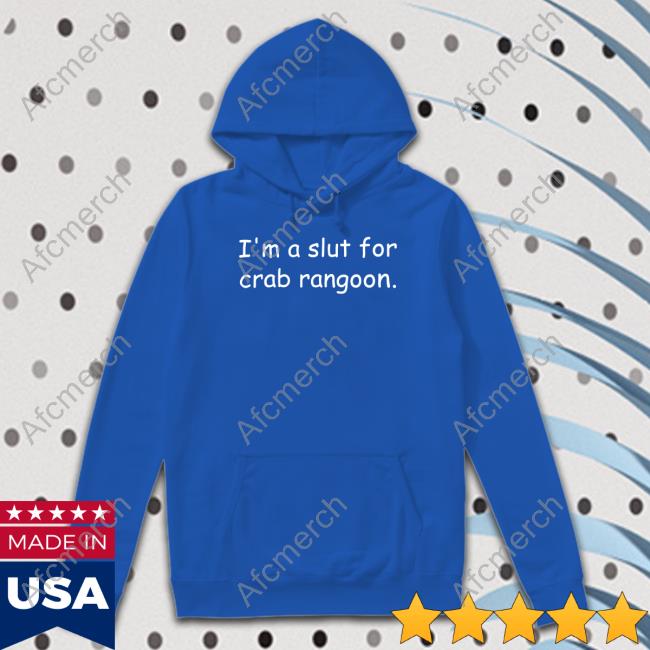 I'm A Slut For Crab Rangoon Shirts