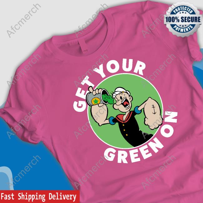 Get Your Green On Popeye Shirt