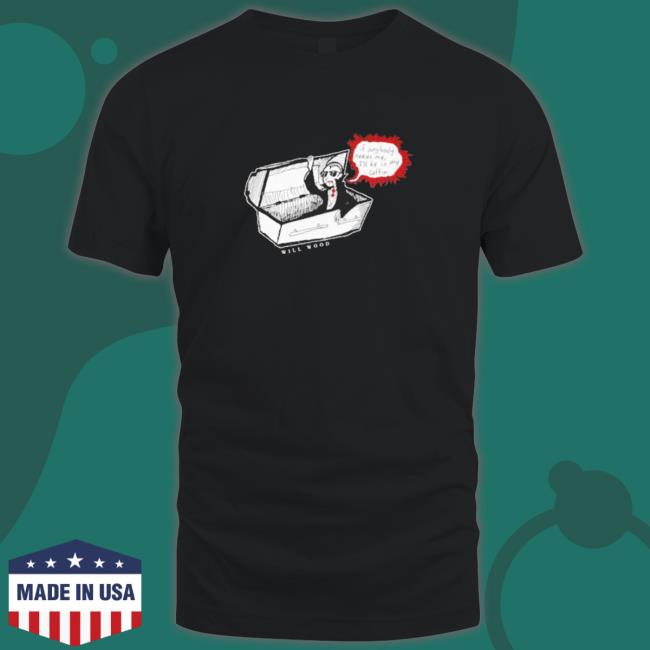 If anybody needs me I’ll be in my coffin vampire reference in a minor key T-Shirt If anybody needs me I’ll be in my coffin vampire reference in a minor key Long Sleeve T Shirt