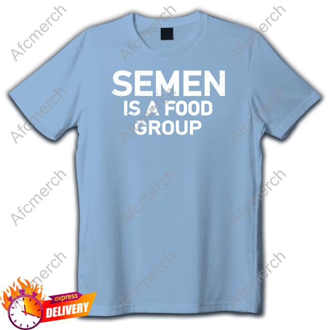 Official Semen Is A Food Group Tee Semen Is A Food Group Shirt