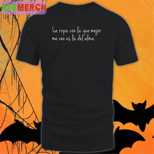 Donda Times Danay Suarez Store Dj Efn La Ropa Con La Que Mejor Me Veo Es La Del Alma Shirt