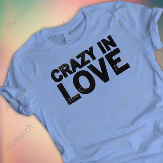 Crazy In Love Shirt
